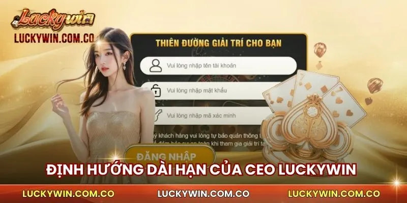 Định hướng dài hạn của CEO Luckywin