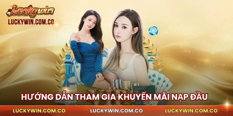 Hướng dẫn tham gia khuyến mãi nạp đầu Luckywin hấp dẫn