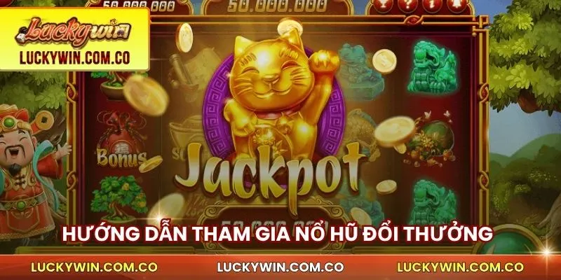 Nổ Hũ Đổi Thưởng Luckywin – Quay Nhanh, Nổ Jackpot Lớn 4 Hướng dẫn tham gia nổ hũ đổi thưởng nhanh chóng