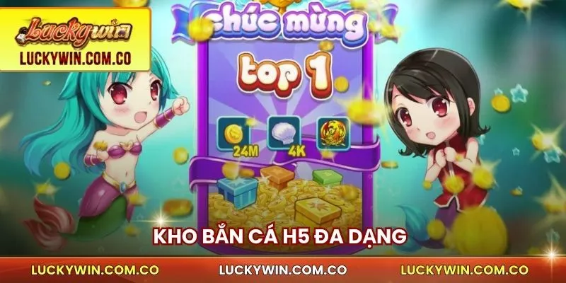 Bắn Cá H5 Luckywin - Tốc Độ Cao, Săn Xu Nhanh, Thắng Lớn 2 Kho bắn cá H5 đa dạng trên luckywin
