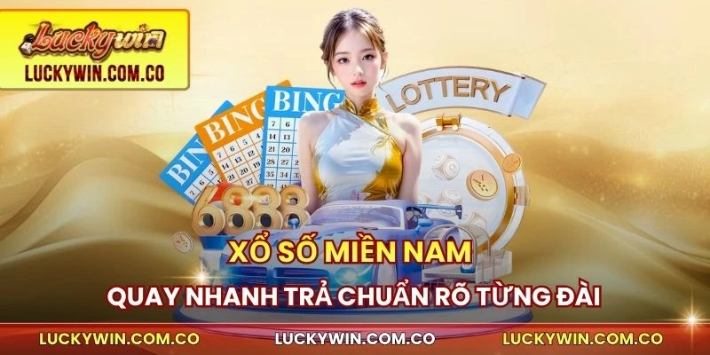 Xổ Số Miền Nam Luckywin Quay Nhanh Trả Chuẩn Rõ Từng Đài 1 Xổ số miền Nam